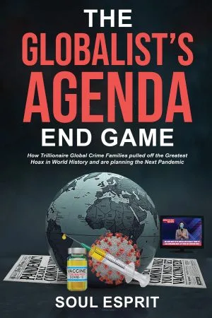 The Globalist's Agenda End Game: How Trillionaire Global Crime Families pulled off the Greatest Hoax in World History and are planning the Next Pandemic.